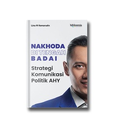 Nakhoda di Tengah Badai; Strategi Komunikasi Politik AHY